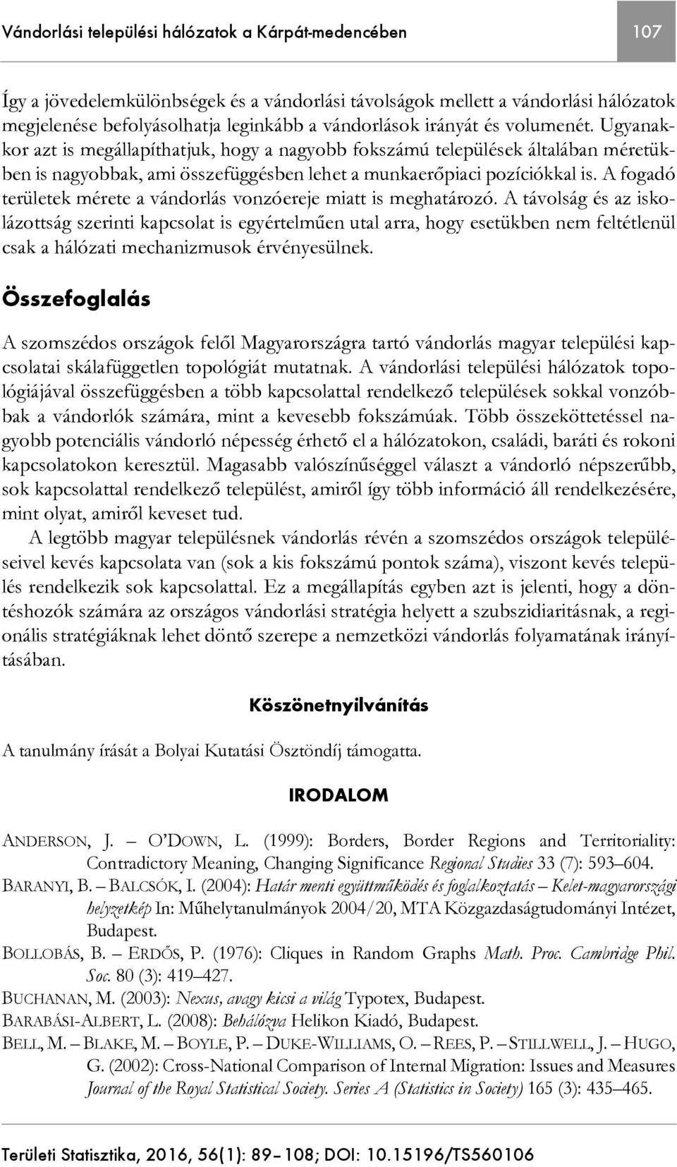 A fogadó területek mérete a vándorlás vonzóereje miatt is meghatározó.