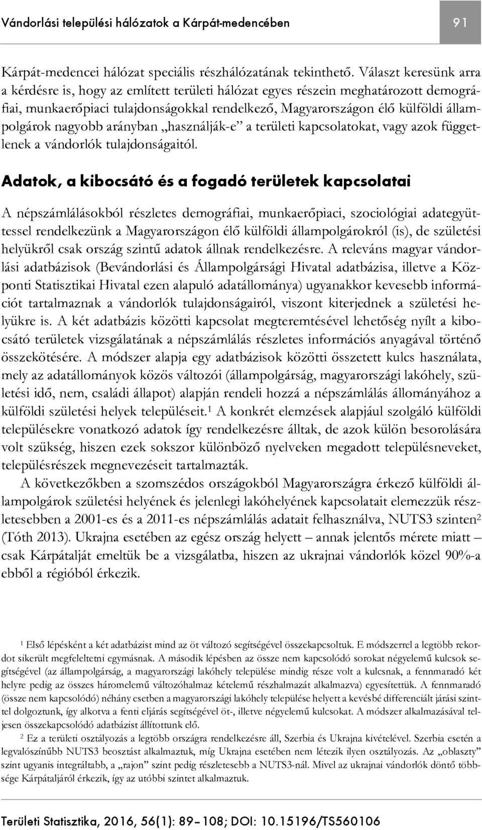 nagyobb arányban használják-e a területi kapcsolatokat, vagy azok függetlenek a vándorlók tulajdonságaitól.