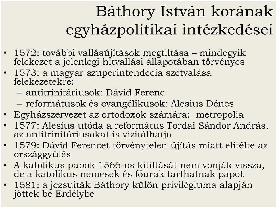 metropolia 1577: Alesius utóda a református Tordai Sándor András, az antitrinitáriusokat is vizitálhatja 1579: Dávid Ferencet törvénytelen újítás miatt elítélte az