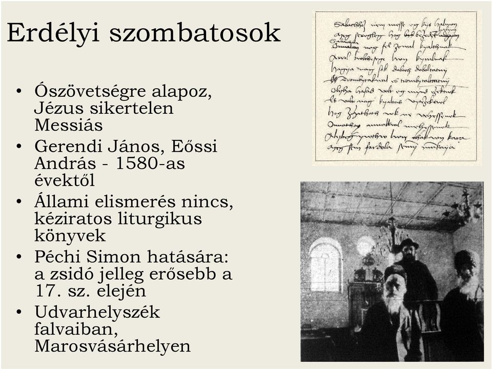 nincs, kéziratos liturgikus könyvek Péchi Simon hatására: a zsidó