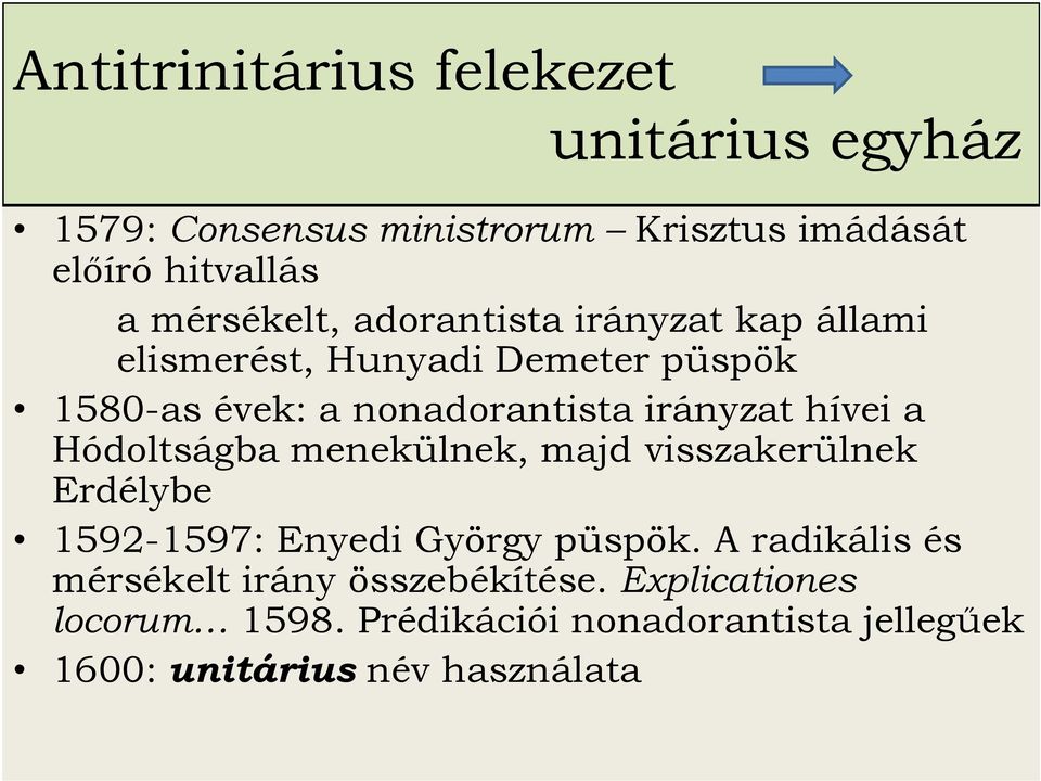 irányzat hívei a Hódoltságba menekülnek, majd visszakerülnek Erdélybe 1592-1597: Enyedi György püspök.