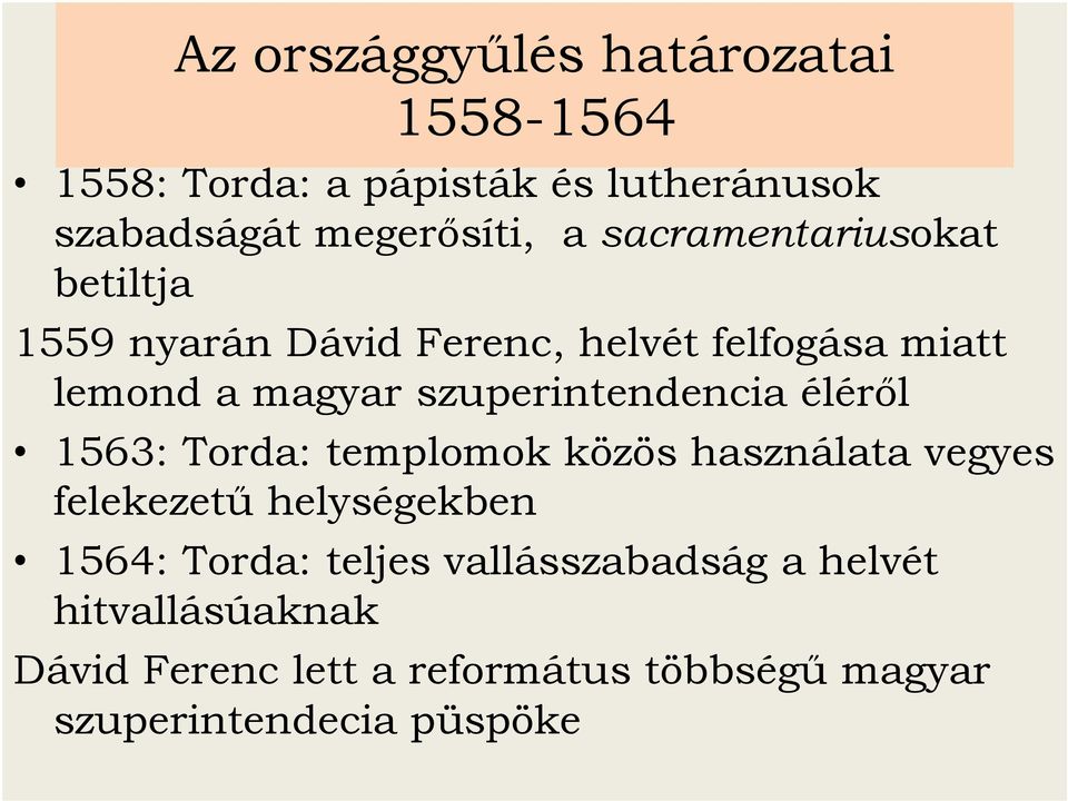 szuperintendencia éléről 1563: Torda: templomok közös használata vegyes felekezetű helységekben 1564: