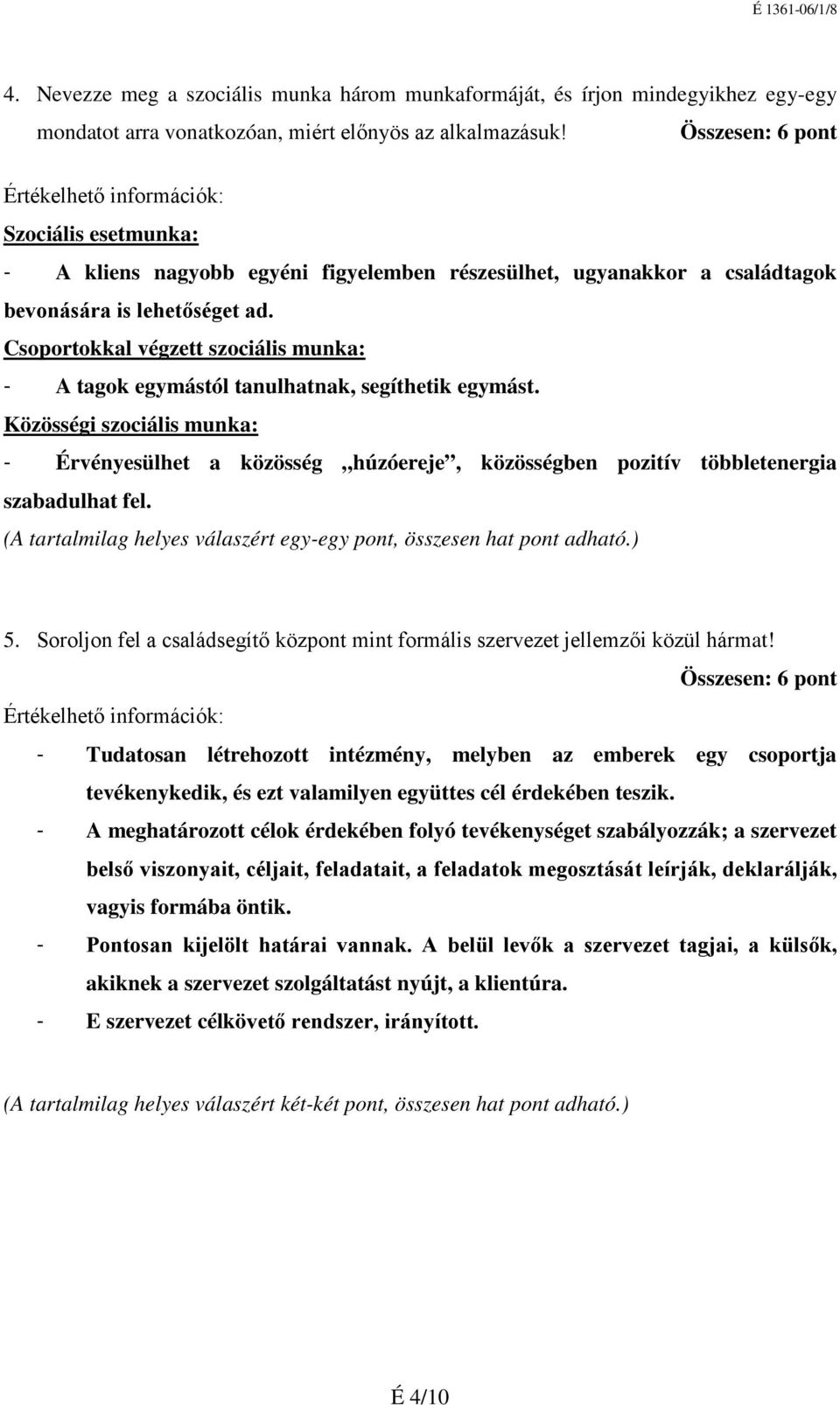 Csoportokkal végzett szociális munka: - A tagok egymástól tanulhatnak, segíthetik egymást.