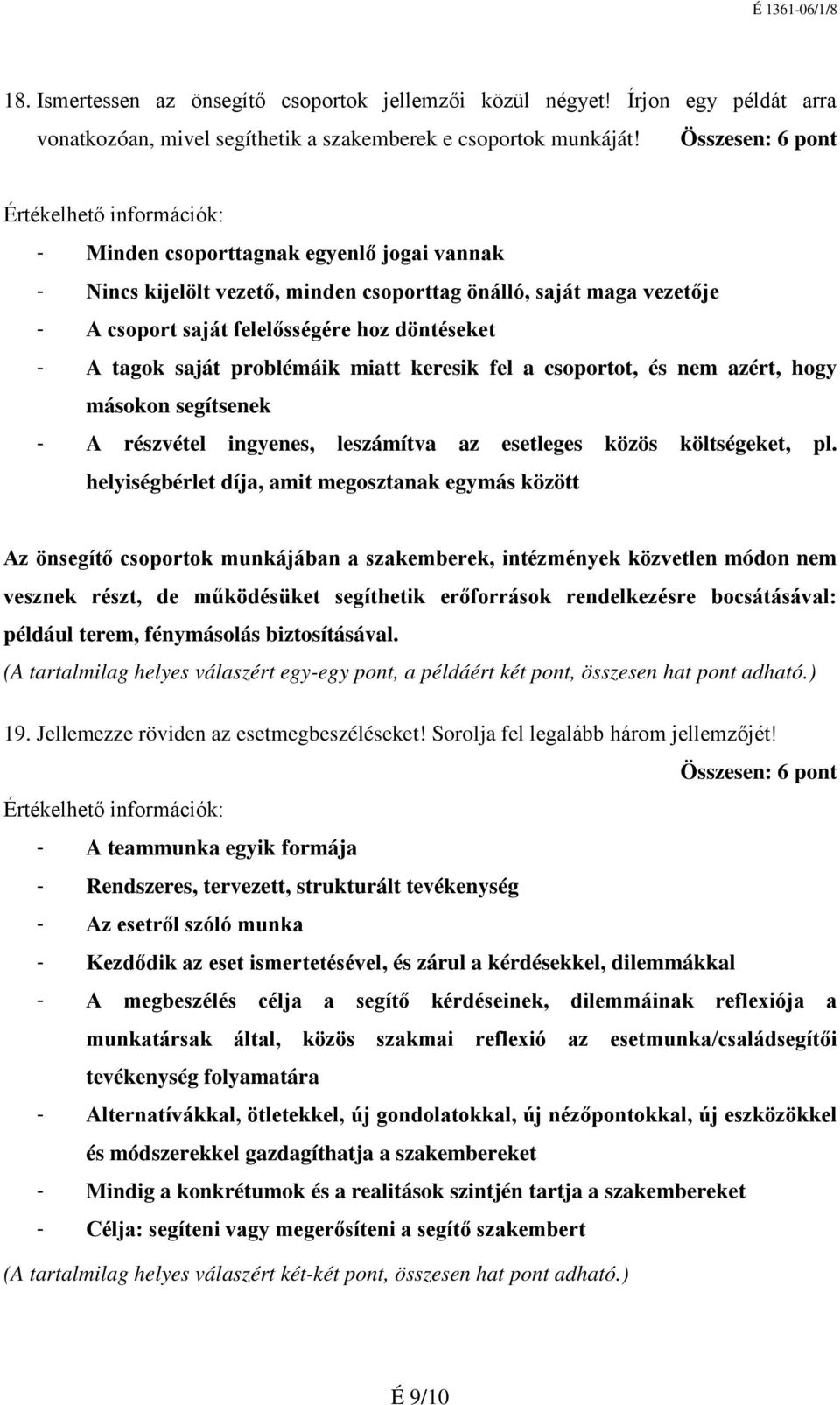 problémáik miatt keresik fel a csoportot, és nem azért, hogy másokon segítsenek - A részvétel ingyenes, leszámítva az esetleges közös költségeket, pl.