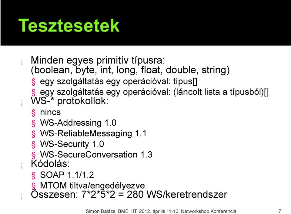 WS-Addressing 1.0 WS-ReliableMessaging 1.1 WS-Security 1.0 WS-SecureConversation 1.3 Kódolás: SOAP 1.1/1.