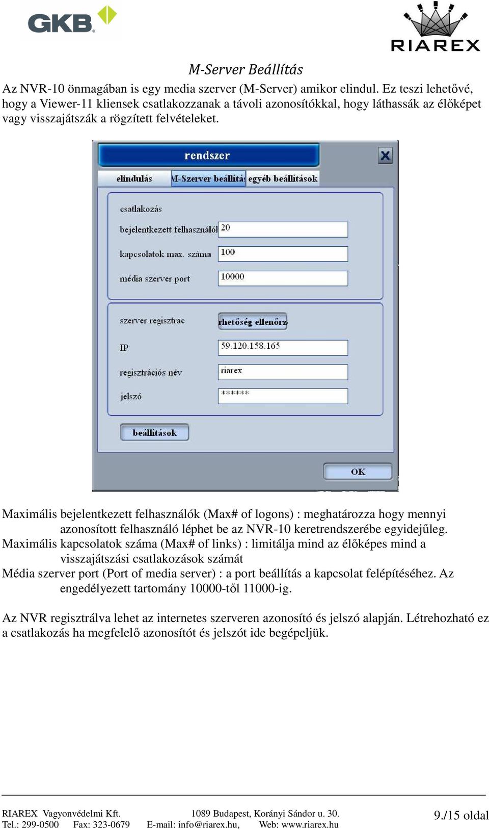 Maximális bejelentkezett felhasználók (Max# of logons) : meghatározza hogy mennyi azonosított felhasználó léphet be az NVR-10 keretrendszerébe egyidejűleg.