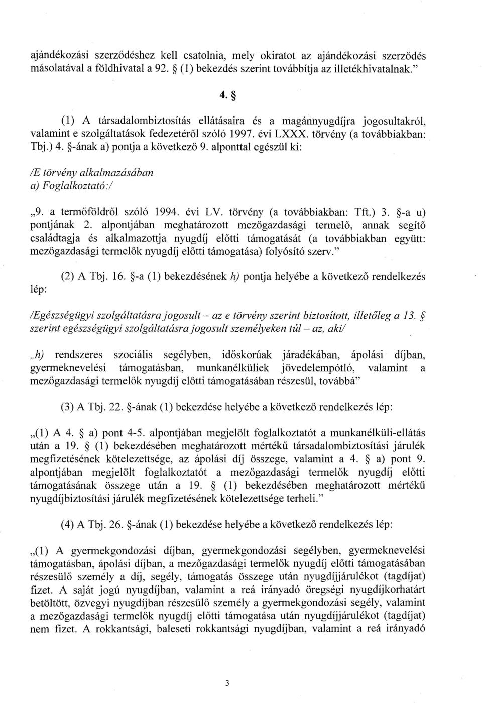 alponttal egészül ki : /E törvény alkalmazásában a) Foglalkoztató :/ 9. a termőföldről szóló 1994. évi LV. törvény (a továbbiakban : Tft.) 3. -a u) pontjának 2.