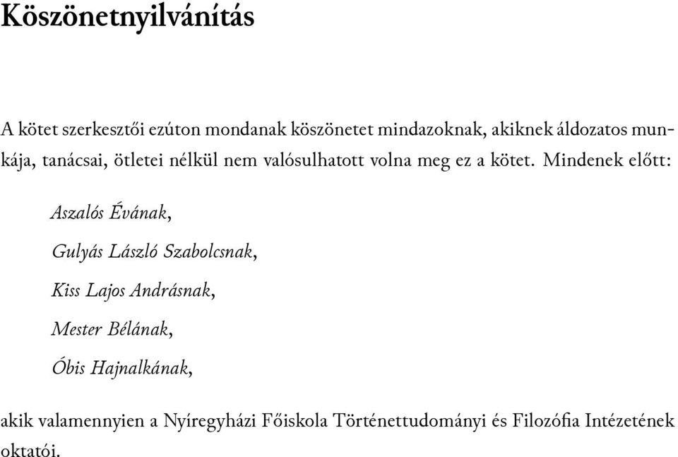 Mindenek előtt: Aszalós Évának, Gulyás László Szabolcsnak, Kiss Lajos Andrásnak, Mester