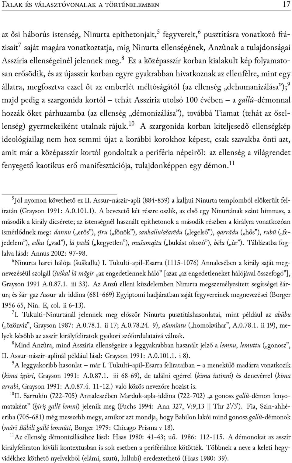 8 Ez a középasszír korban kialakult kép folyamatosan erősödik, és az újasszír korban egyre gyakrabban hivatkoznak az ellenfélre, mint egy állatra, megfosztva ezzel őt az emberlét méltóságától (az