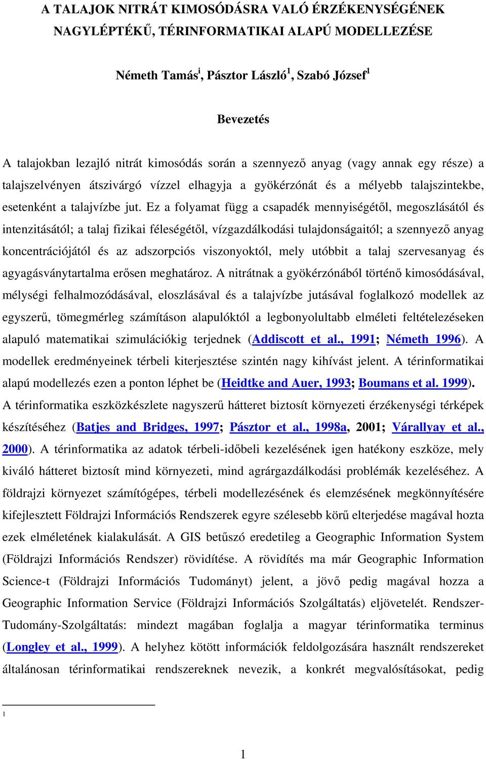 Ez a folyamat függ a csapadék mennyiségétől, megoszlásától és intenzitásától; a talaj fizikai féleségétől, vízgazdálkodási tulajdonságaitól; a szennyező anyag koncentrációjától és az adszorpciós