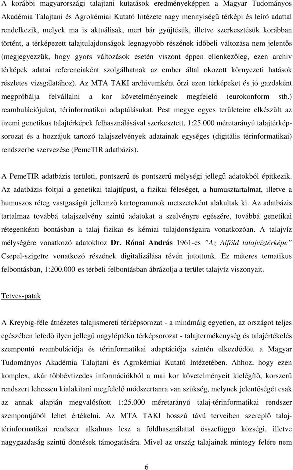 viszont éppen ellenkezőleg, ezen archiv térképek adatai referenciaként szolgálhatnak az ember által okozott környezeti hatások részletes vizsgálatához).