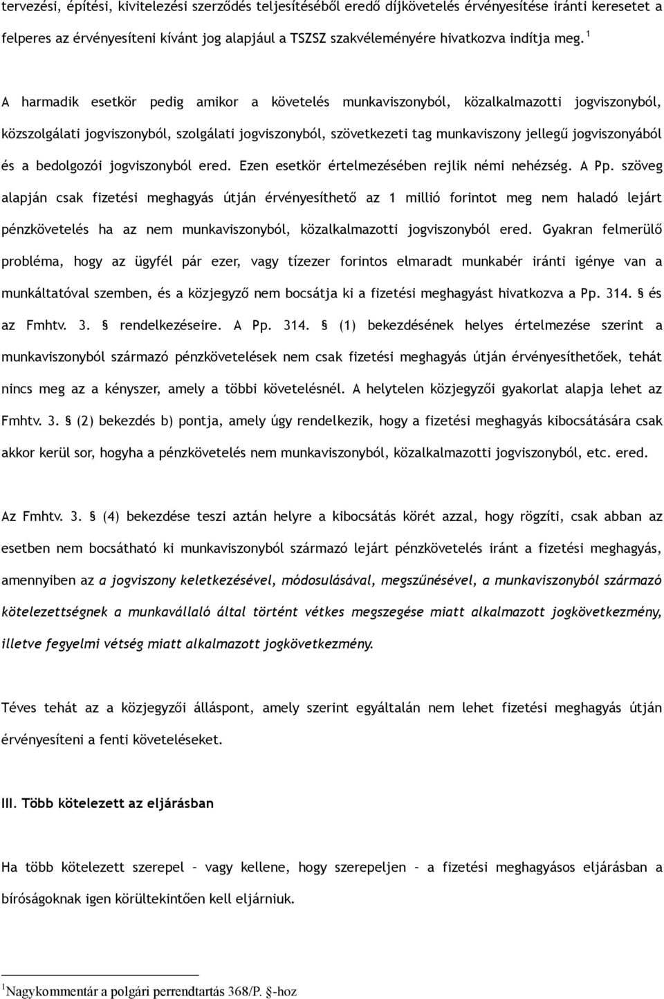 jogviszonyából és a bedolgozói jogviszonyból ered. Ezen esetkör értelmezésében rejlik némi nehézség. A Pp.