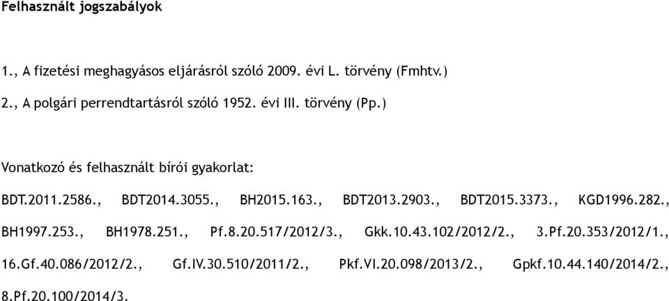 , BDT2014.3055., BH2015.163., BDT2013.2903., BDT2015.3373., KGD1996.282., BH1997.253., BH1978.251., Pf.8.20.517/2012/3.