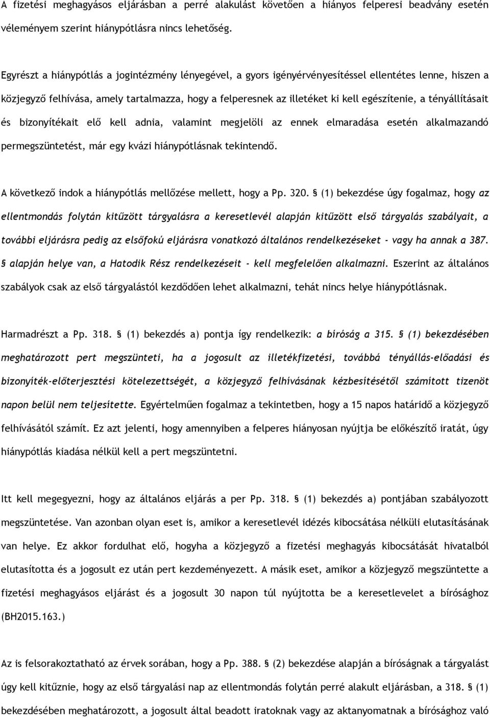 a tényállításait és bizonyítékait elő kell adnia, valamint megjelöli az ennek elmaradása esetén alkalmazandó permegszüntetést, már egy kvázi hiánypótlásnak tekintendő.