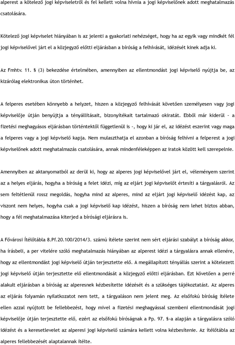kinek adja ki. Az Fmhtv. 11. (3) bekezdése értelmében, amennyiben az ellentmondást jogi képviselő nyújtja be, az kizárólag elektronikus úton történhet.