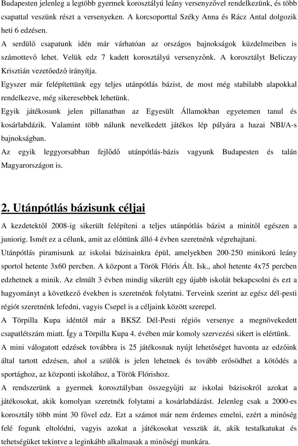 Egyszer már felépítettünk egy teljes utánpótlás bázist, de most még stabilabb alapokkal rendelkezve, még sikeresebbek lehetünk.