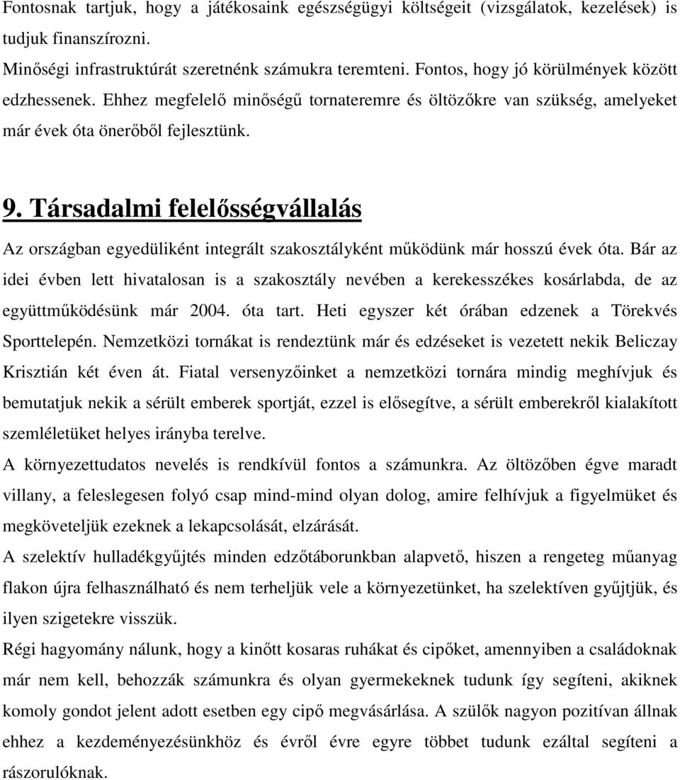 Társadalmi felelősségvállalás Az országban egyedüliként integrált szakosztályként működünk már hosszú évek óta.