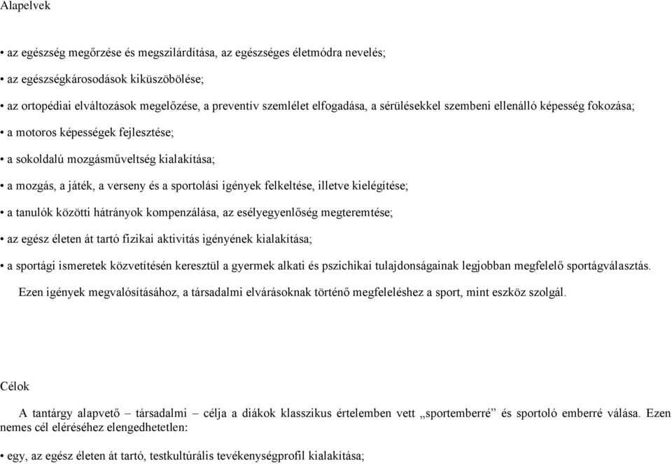 kielégítése; a tanulók közötti hátrányok kompenzálása, az esélyegyenlőség megteremtése; az egész életen át tartó fizikai aktivitás igényének kialakítása; a sportági ismeretek közvetítésén keresztül a