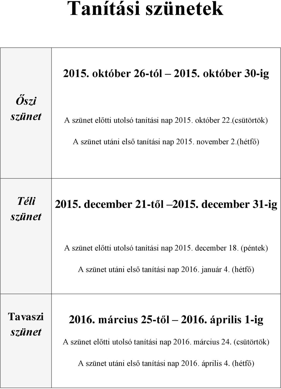 december 31-ig A szünet előtti utolsó tanítási nap 2015. december 18. (péntek) A szünet utáni első tanítási nap 2016. január 4.
