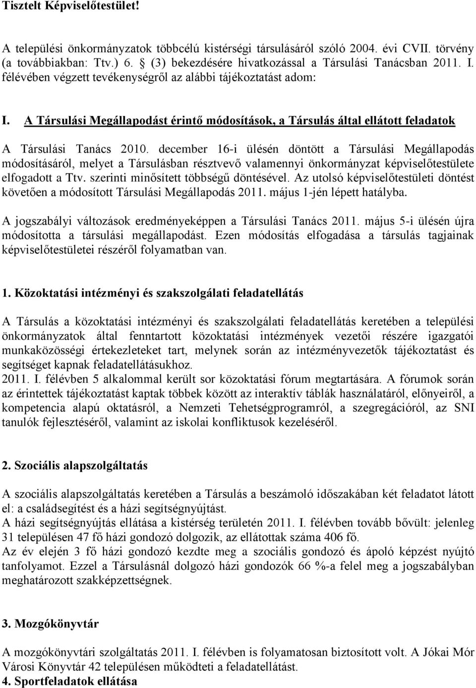 A Társulási Megállapodást érintő módosítások, a Társulás által ellátott feladatok A Társulási Tanács 2010.