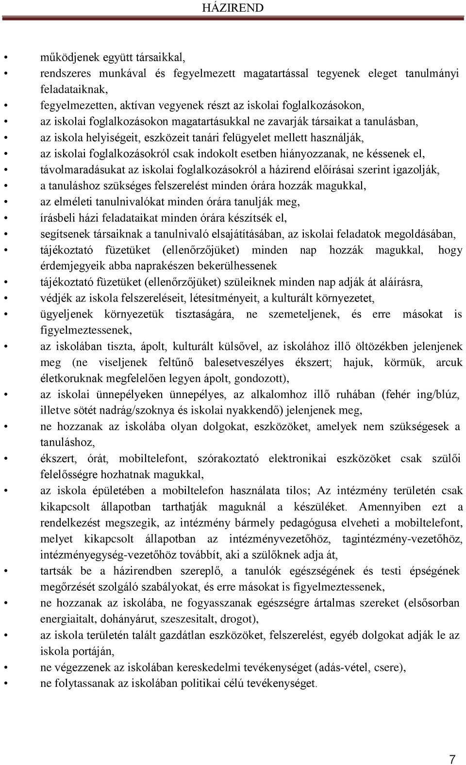 hiányozzanak, ne késsenek el, távolmaradásukat az iskolai foglalkozásokról a házirend előírásai szerint igazolják, a tanuláshoz szükséges felszerelést minden órára hozzák magukkal, az elméleti