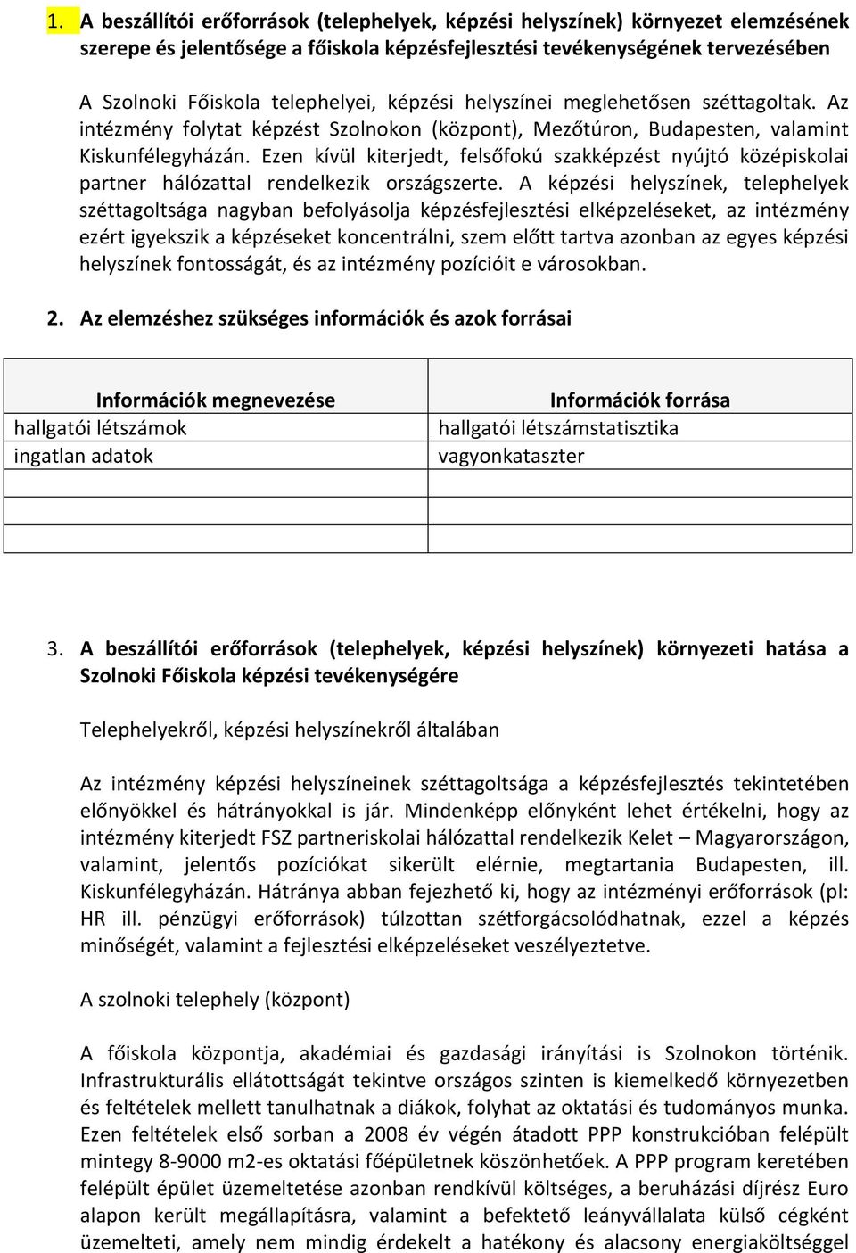 Ezen kívül kiterjedt, felsőfokú szakképzést nyújtó középiskolai partner hálózattal rendelkezik országszerte.