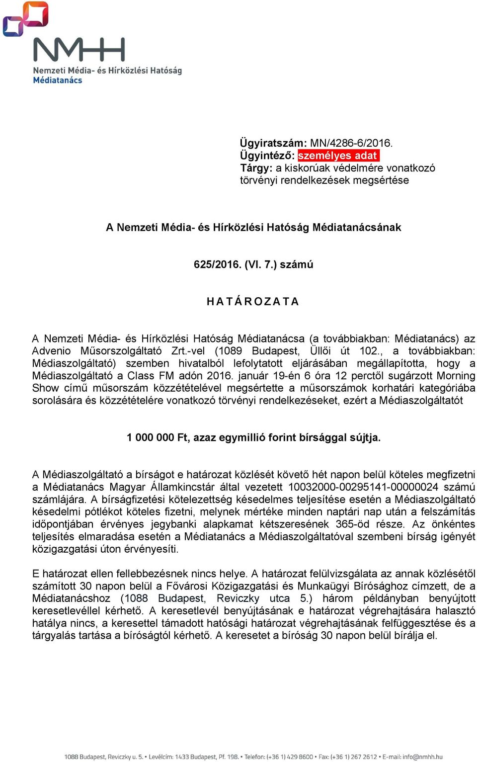 , a továbbiakban: Médiaszolgáltató) szemben hivatalból lefolytatott eljárásában megállapította, hogy a Médiaszolgáltató a Class FM adón 2016.