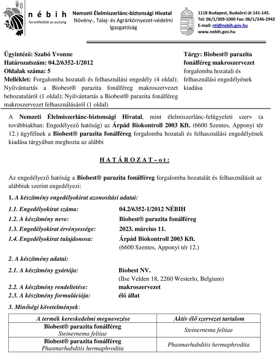 2/6352-1/2012 Oldalak száma: 5 Melléklet: Forgalomba hozatali és felhasználási engedély (4 oldal); Nyilvántartás a makroszervezet behozataláról (1 oldal); Nyilvántartás a makroszervezet