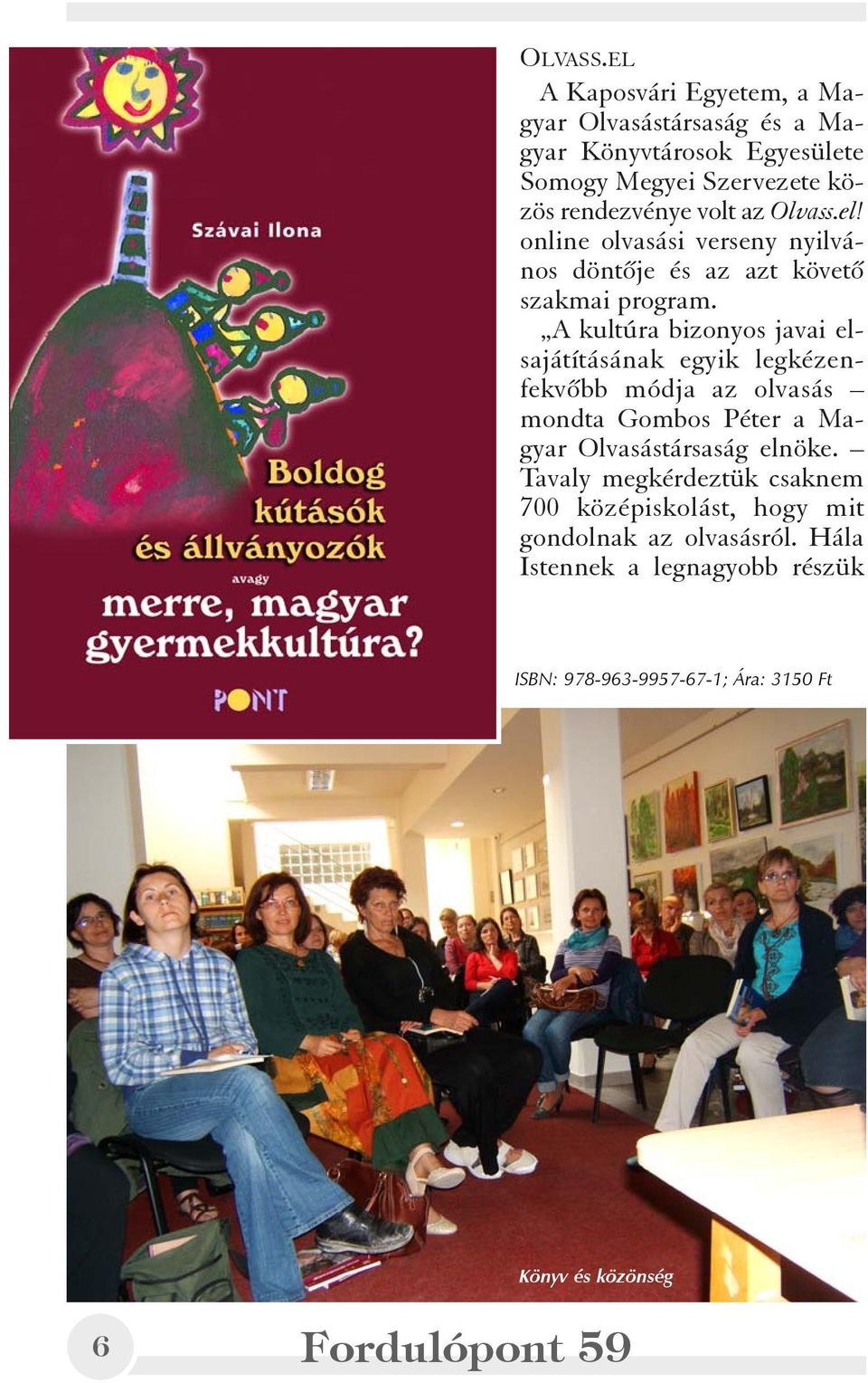 Olvass.el! online olvasási verseny nyilvános döntõje és az azt követõ szakmai program.