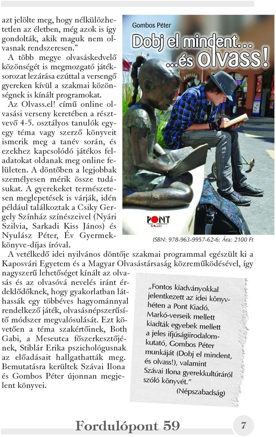 osztályos tanulók egyegy téma vagy szerzõ könyveit ismerik meg a tanév során, és ezekhez kapcsolódó játékos feladatokat oldanak meg online felületen.