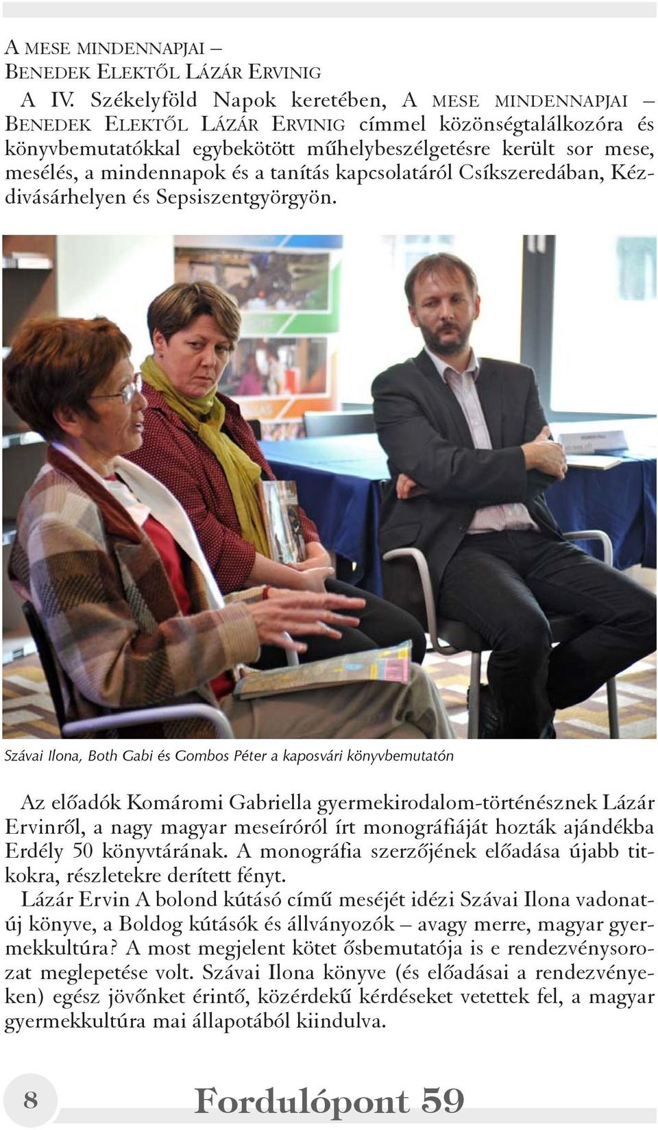és a tanítás kapcsolatáról Csíkszeredában, Kézdivásárhelyen és Sepsiszentgyörgyön.