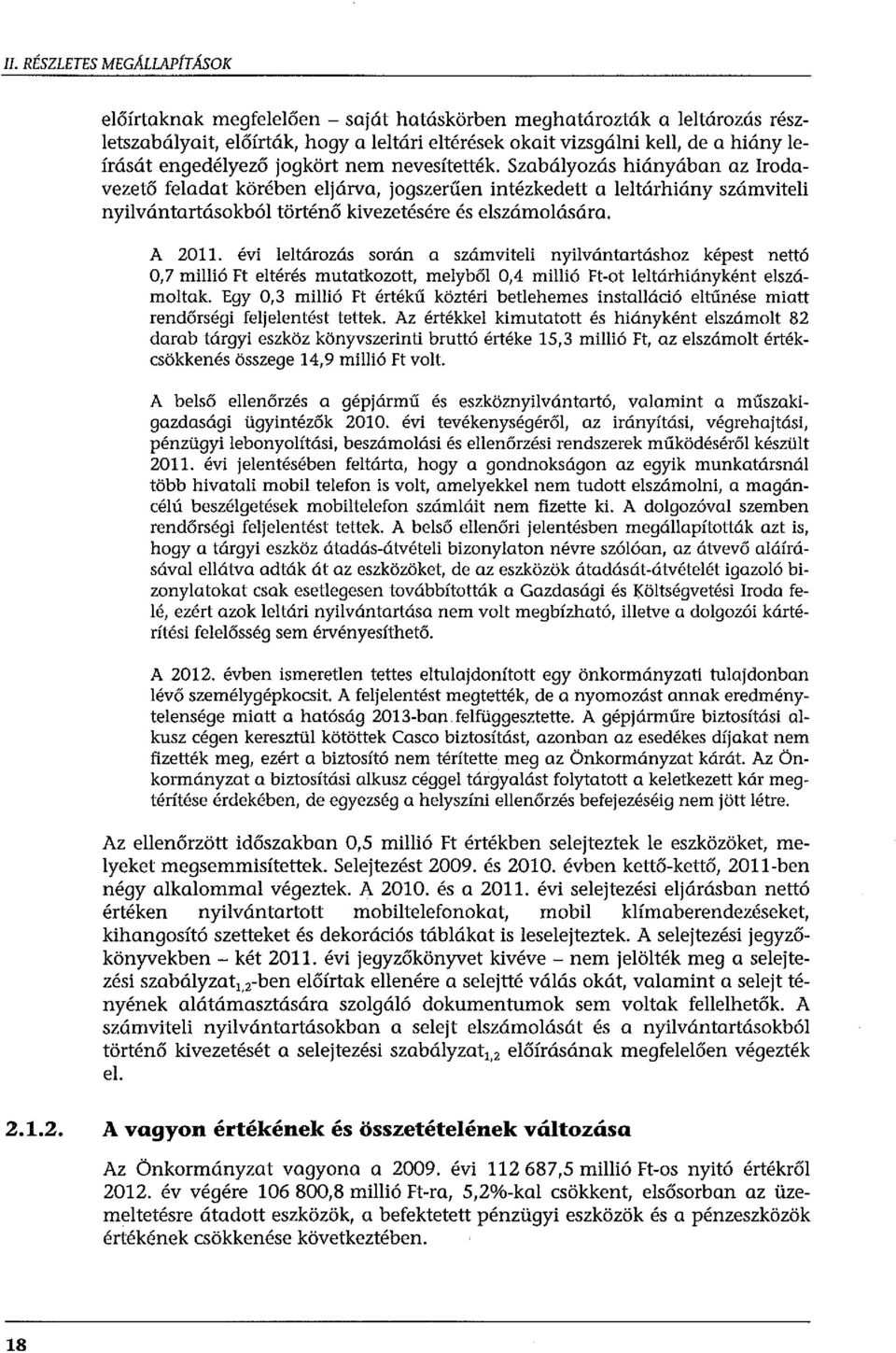 Szabályozás hiányában az Irodavezető feladat körében eljárva, jogszerűen intézkedett a Jeltárhiány számviteli nyilvántartásokból történő kivezetésére és elszámolására. A 2011.