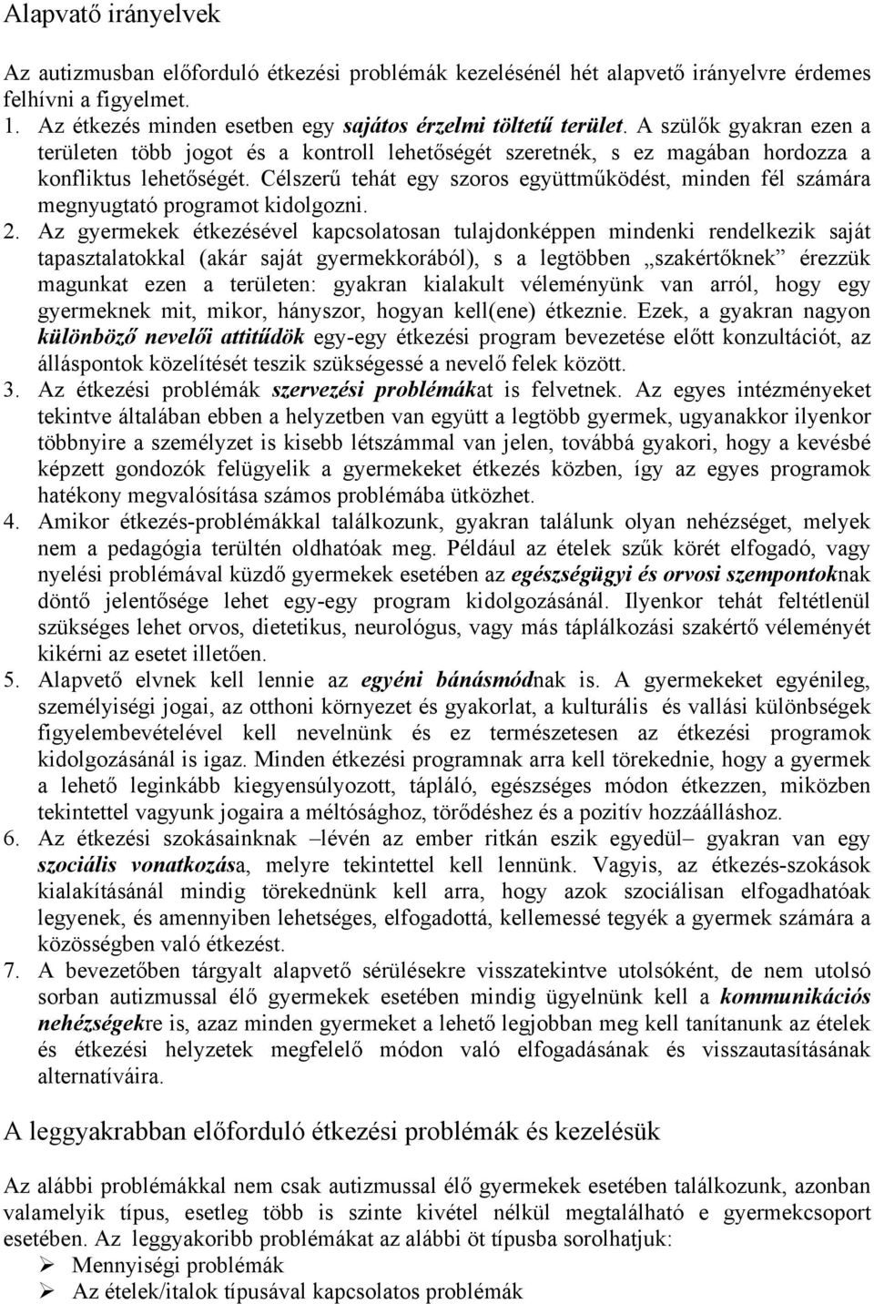 Célszerű tehát egy szoros együttműködést, minden fél számára megnyugtató programot kidolgozni. 2.