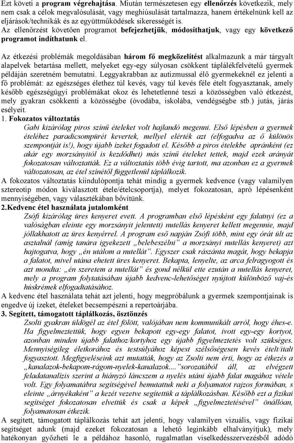 is. Az ellenőrzést követően programot befejezhetjük, módosíthatjuk, vagy egy következő programot indíthatunk el.