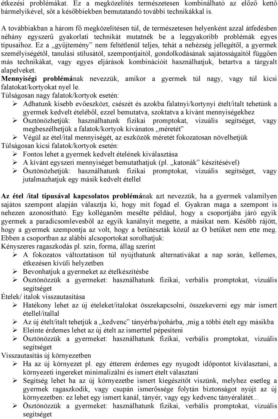Ez a gyűjtemény nem feltétlenül teljes, tehát a nehézség jellegétől, a gyermek személyiségétől, tanulási stílusától, szempontjaitól, gondolkodásának sajátosságaitól függően más technikákat, vagy