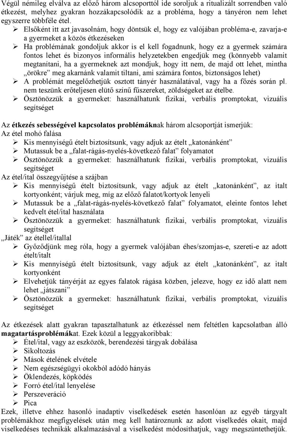 számára fontos lehet és bizonyos informális helyzetekben engedjük meg (könnyebb valamit megtanítani, ha a gyermeknek azt mondjuk, hogy itt nem, de majd ott lehet, mintha örökre meg akarnánk valamit
