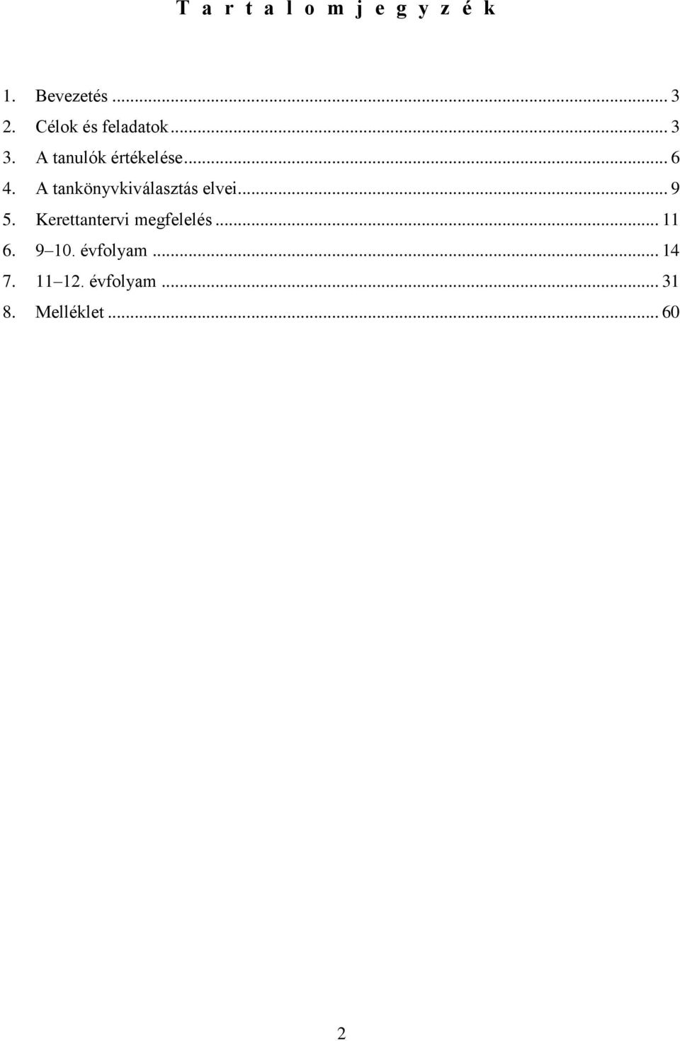 A tankönyvkiválasztás elvei... 9 5. Kerettantervi megfelelés.