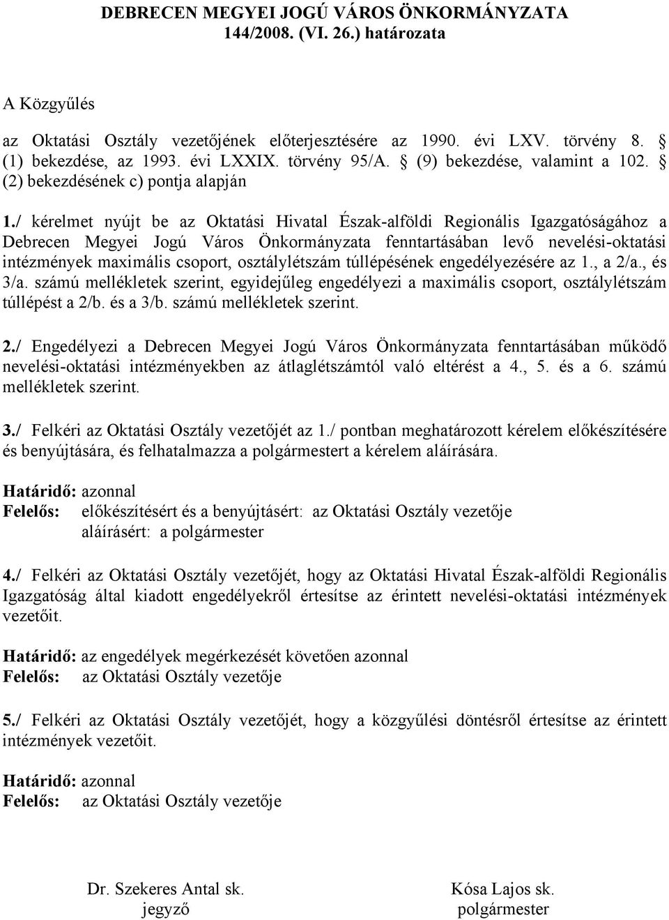 / kérelmet nyújt be az Oktatási Hivatal Észak-alföldi Regionális Igazgatóságához a Debrecen Megyei Jogú Város Önkormányzata fenntartásában levő nevelési-oktatási intézmények maximális csoport,