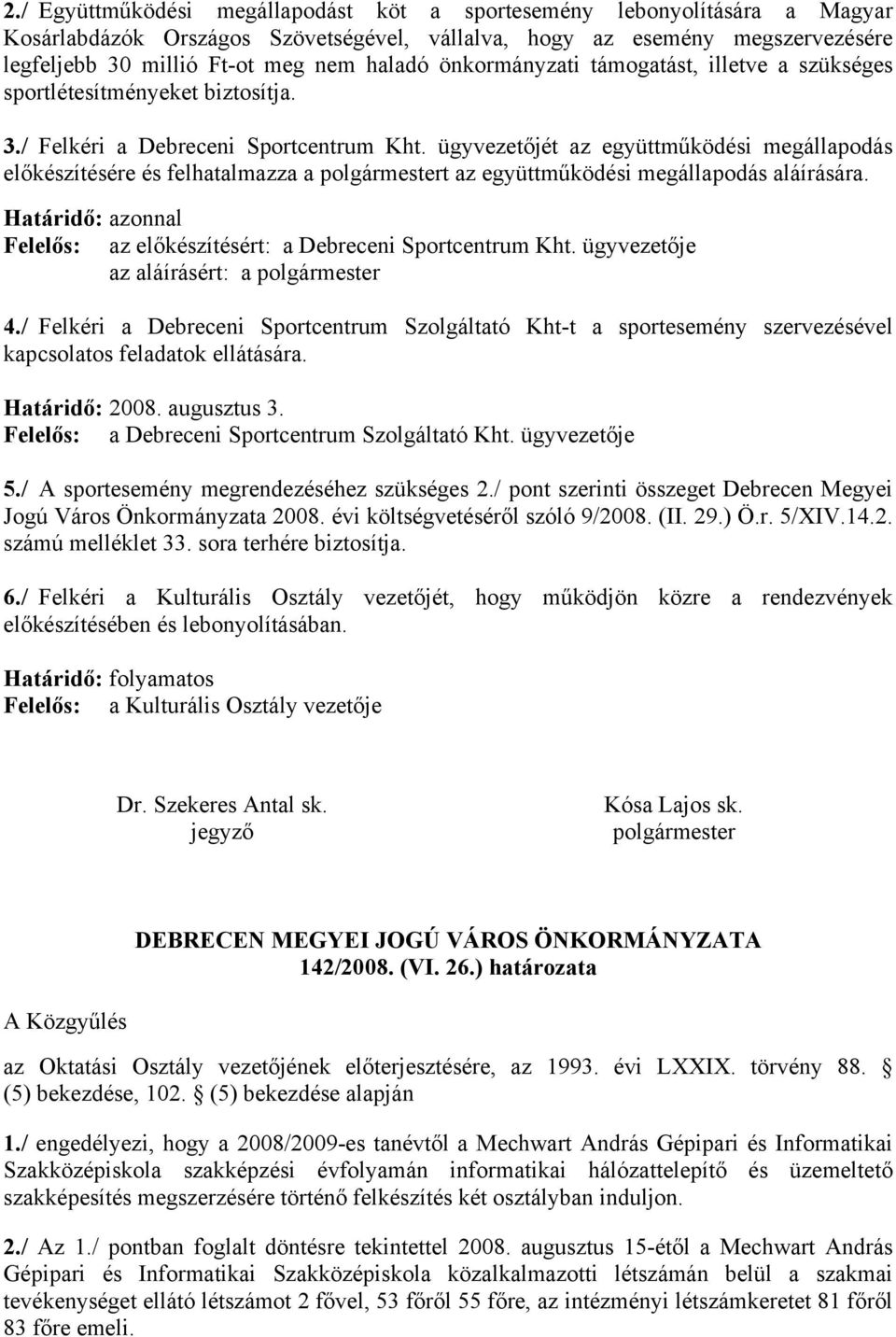 ügyvezetőjét az együttműködési megállapodás előkészítésére és felhatalmazza a polgármestert az együttműködési megállapodás aláírására.