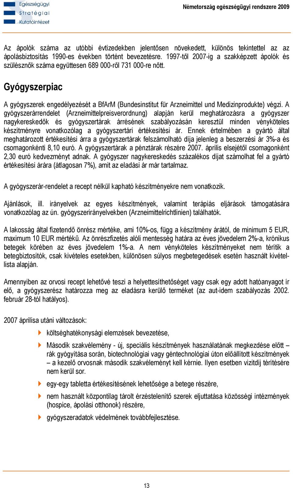 Gyógyszerpiac A gyógyszerek engedélyezését a BfArM (Bundesinstitut für Arzneimittel und Medizinprodukte) végzi.