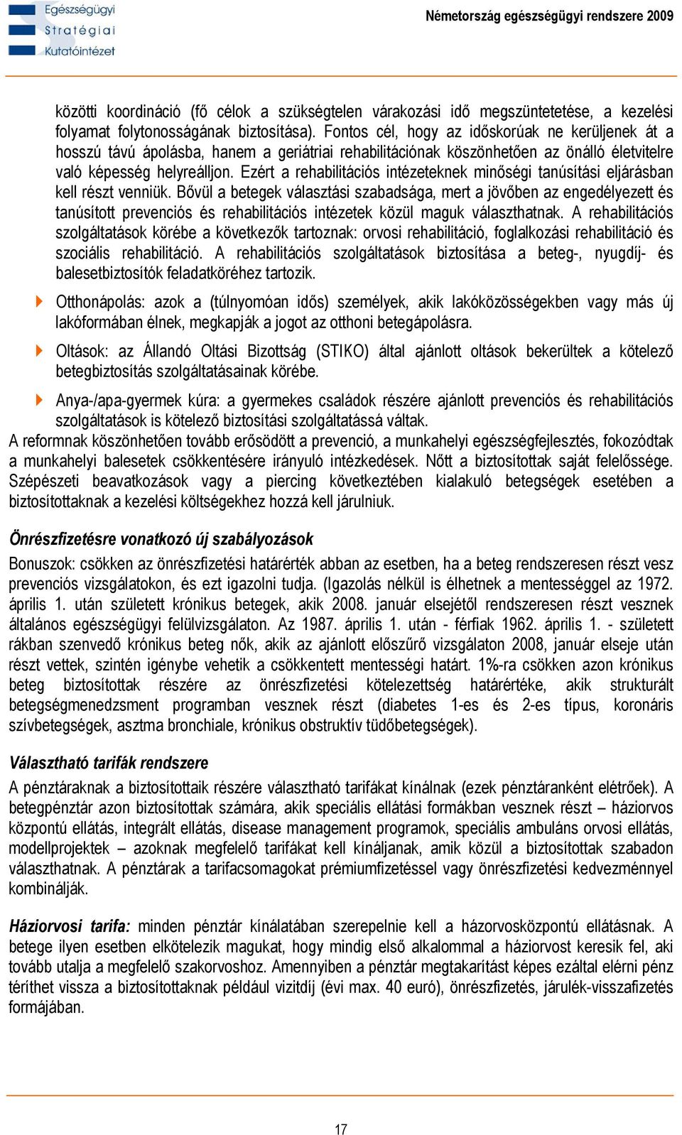 Ezért a rehabilitációs intézeteknek minőségi tanúsítási eljárásban kell részt venniük.