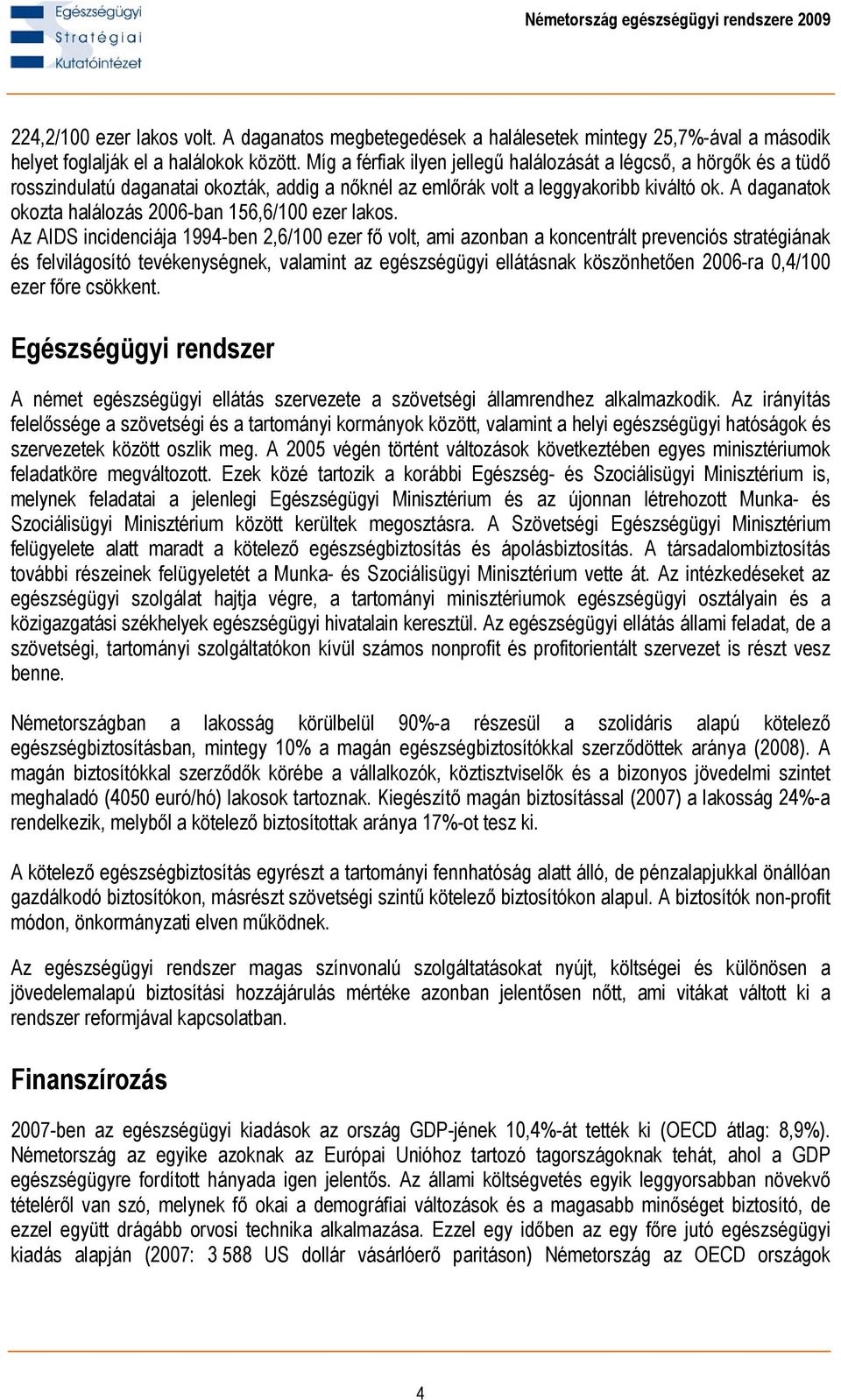 A daganatok okozta halálozás 2006-ban 156,6/100 ezer lakos.