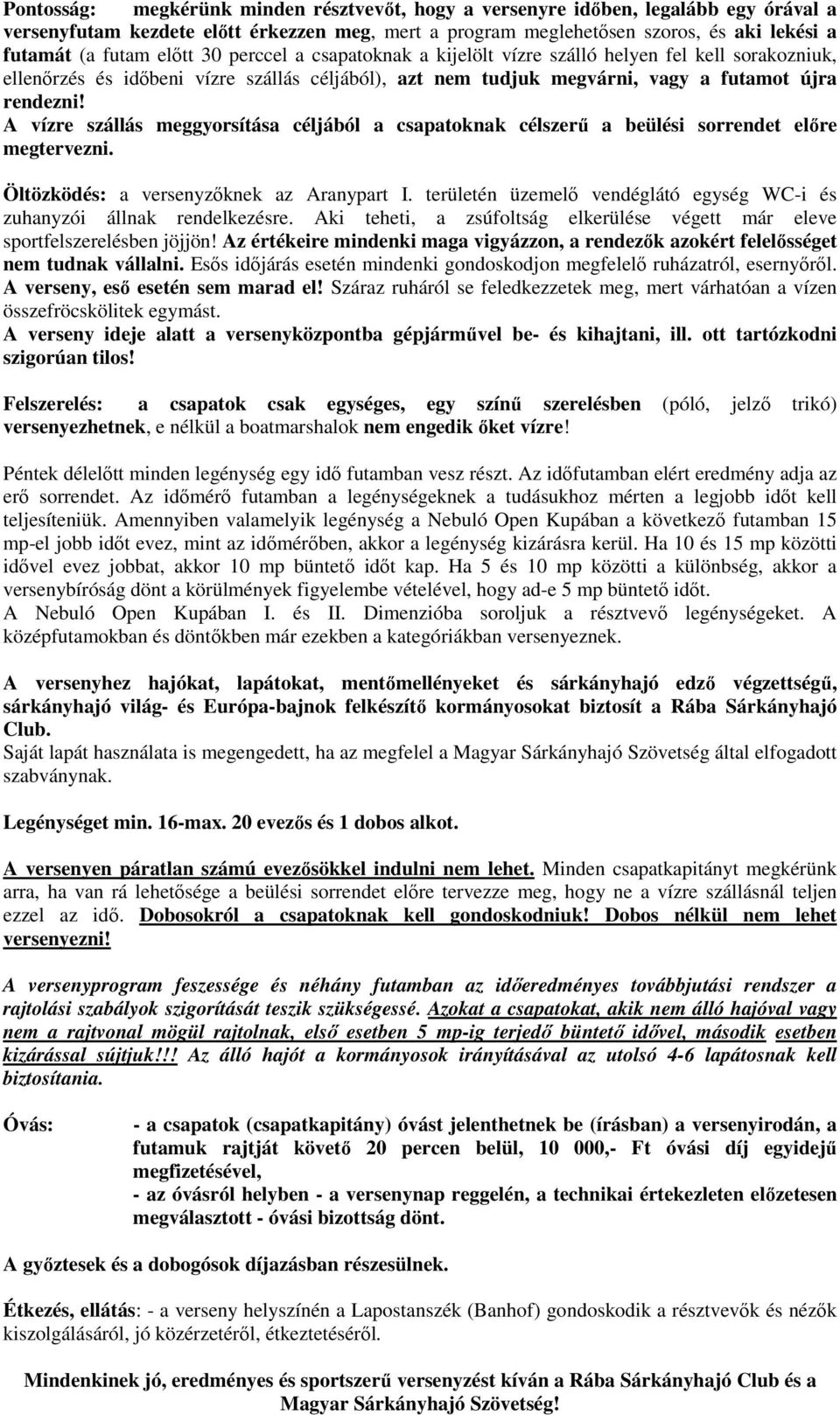 A vízre szállás meggyorsítása céljából a csapatoknak célszerű a beülési sorrendet előre megtervezni. Öltözködés: a versenyzőknek az Aranypart I.