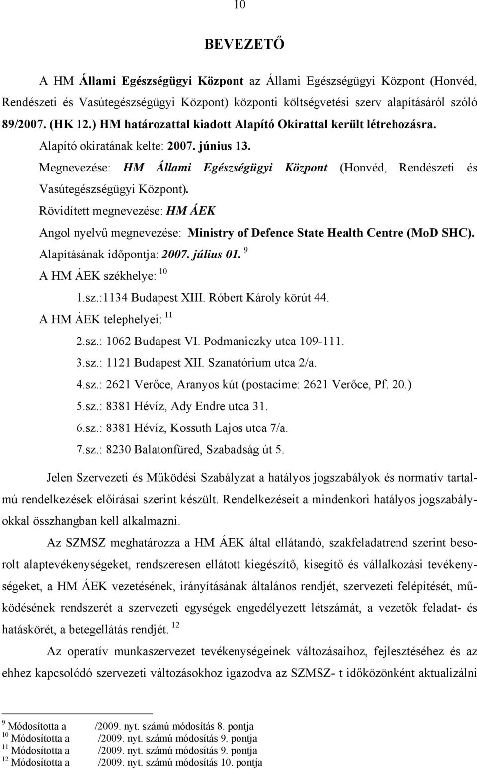 Megnevezése: HM Állami Egészségügyi Központ (Honvéd, Rendészeti és Vasútegészségügyi Központ).