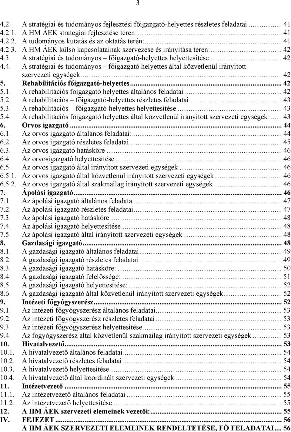 Rehabilitációs főigazgató-helyettes... 42 5.1. A rehabilitációs főigazgató helyettes általános feladatai... 42 5.2. A rehabilitációs főigazgató-helyettes részletes feladatai... 43 