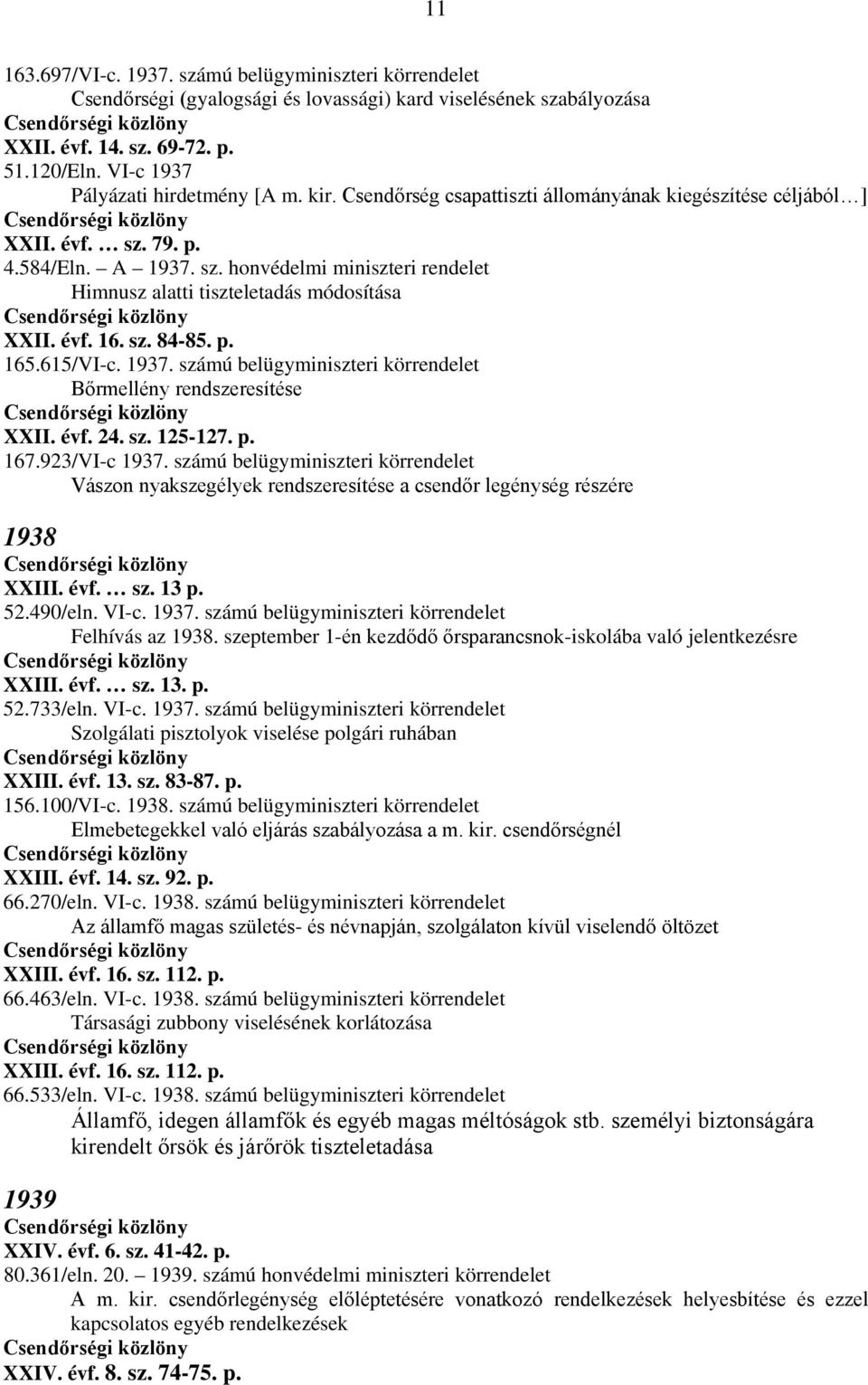 évf. 16. sz. 84-85. p. 165.615/VI-c. 1937. számú belügyminiszteri körrendelet Bőrmellény rendszeresítése XXII. évf. 24. sz. 125-127. p. 167.923/VI-c 1937.