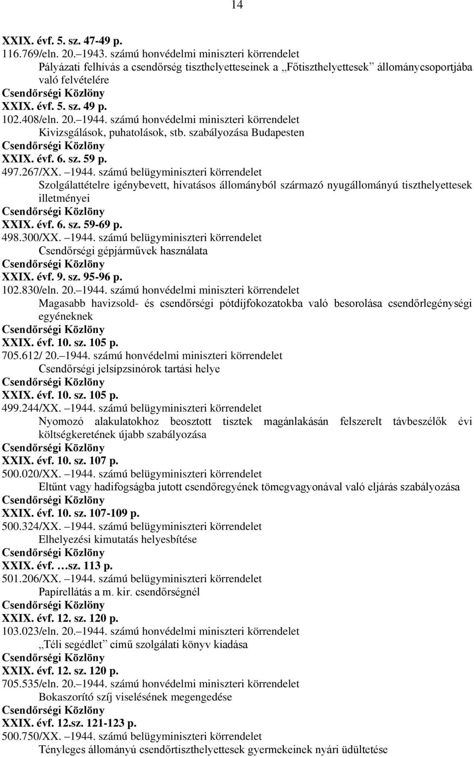 számú honvédelmi miniszteri körrendelet Kivizsgálások, puhatolások, stb. szabályozása Budapesten XXIX. évf. 6. sz. 59 p. 497.267/XX. 1944.