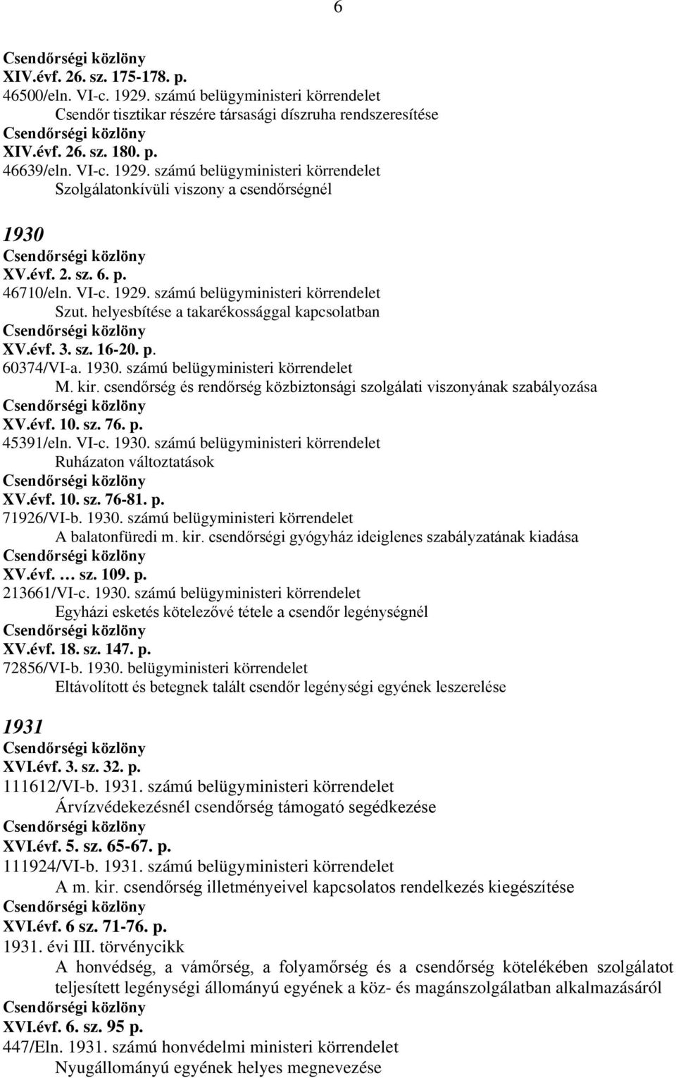 számú belügyministeri körrendelet M. kir. csendőrség és rendőrség közbiztonsági szolgálati viszonyának szabályozása XV.évf. 10. sz. 76. p. 45391/eln. VI-c. 1930.