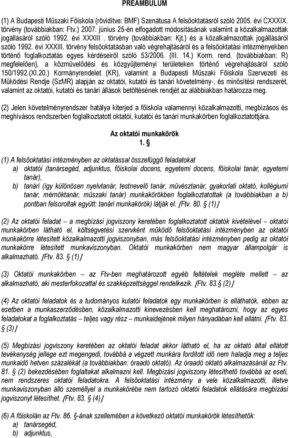 törvény (továbbiakban: Kjt.) és a közalkalmazottak jogállásáról szóló 1992. évi XXXIII.