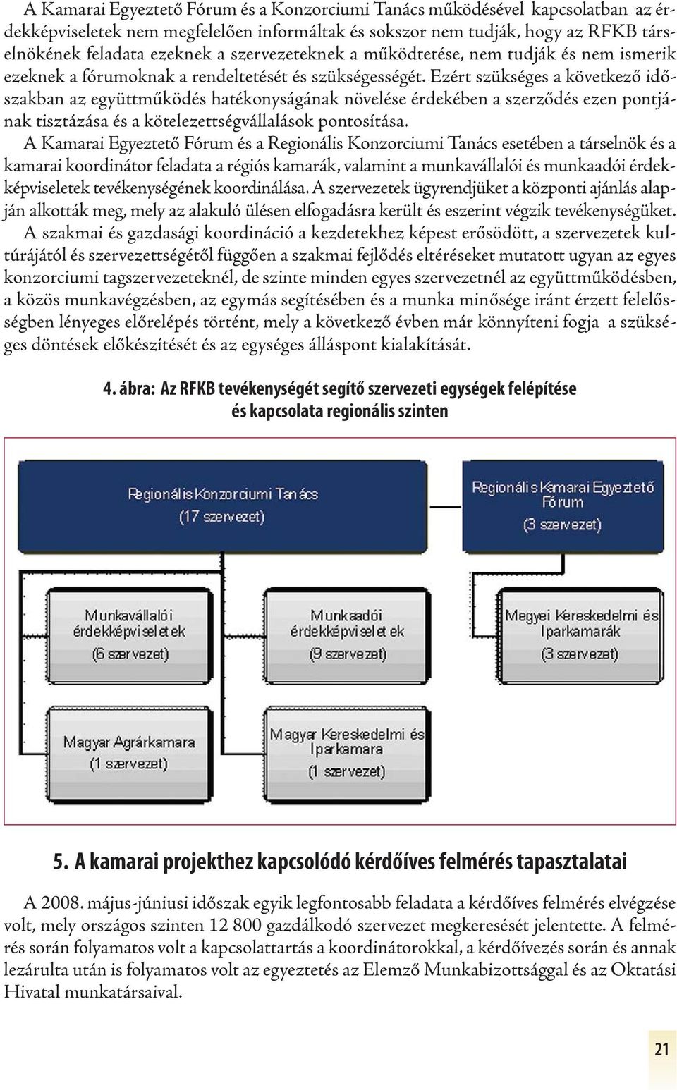 Ezért szükséges a következő időszakban az együttműködés hatékonyságának növelése érdekében a szerződés ezen pontjának tisztázása és a kötelezettségvállalások pontosítása.